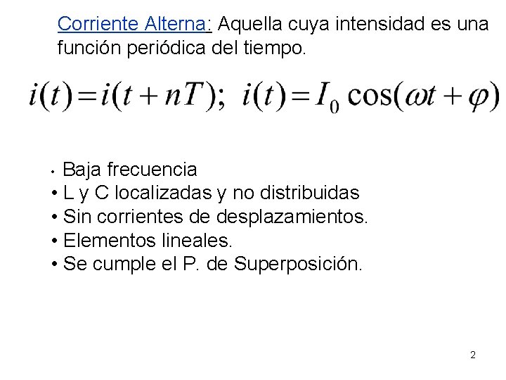 Corriente Alterna: Aquella cuya intensidad es una función periódica del tiempo. Baja frecuencia •