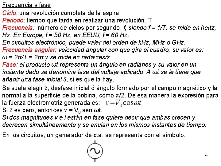 Frecuencia y fase Ciclo: una revolución completa de la espira. Periodo: tiempo que tarda