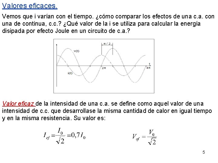Valores eficaces. Vemos que i varían con el tiempo. ¿cómo comparar los efectos de