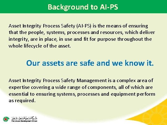 Background to AI-PS Asset Integrity Process Safety (AI-PS) is the means of ensuring that