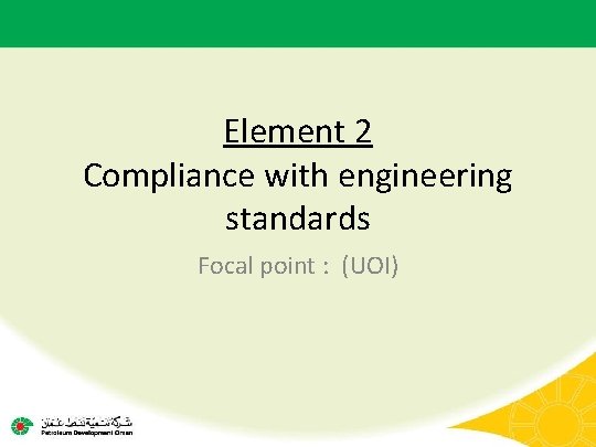 Element 2 Compliance with engineering standards Focal point : (UOI) 