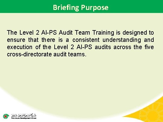 Briefing Purpose The Level 2 AI-PS Audit Team Training is designed to ensure that