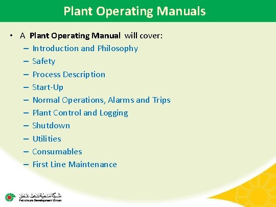 Plant Operating Manuals • A Plant Operating Manual will cover: – Introduction and Philosophy