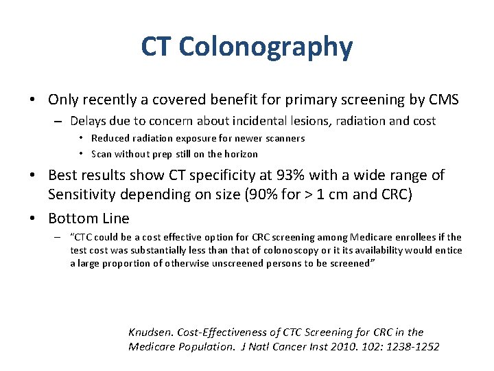 CT Colonography • Only recently a covered benefit for primary screening by CMS – CT Colonography • Only recently a covered benefit for primary screening by CMS –