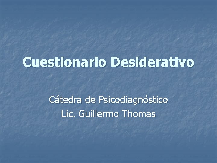 Cuestionario Desiderativo Cátedra de Psicodiagnóstico Lic. Guillermo Thomas 