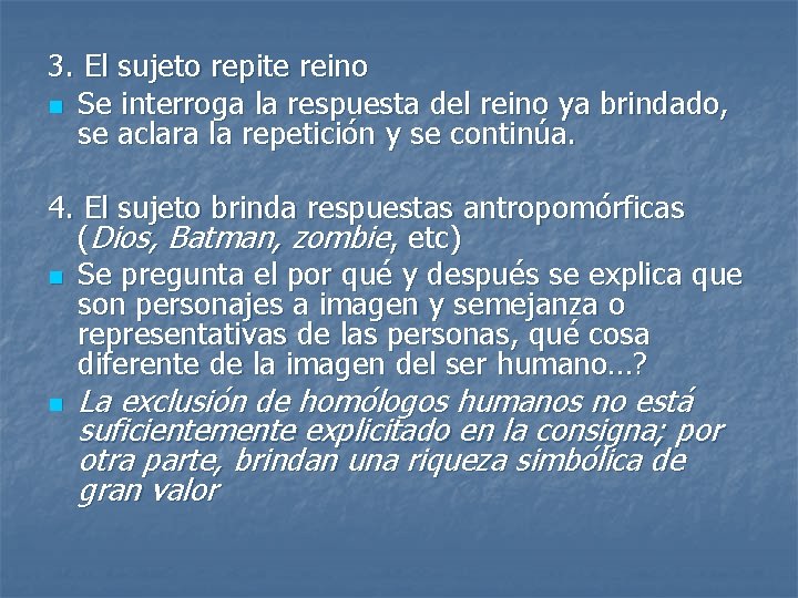 3. El sujeto repite reino n Se interroga la respuesta del reino ya brindado,