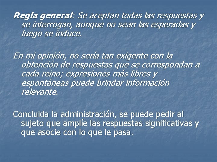Regla general: Se aceptan todas las respuestas y se interrogan, aunque no sean las