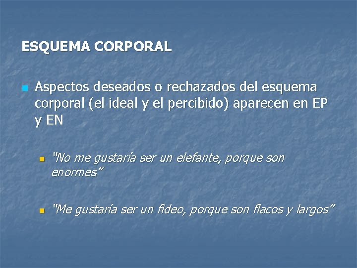 ESQUEMA CORPORAL n Aspectos deseados o rechazados del esquema corporal (el ideal y el