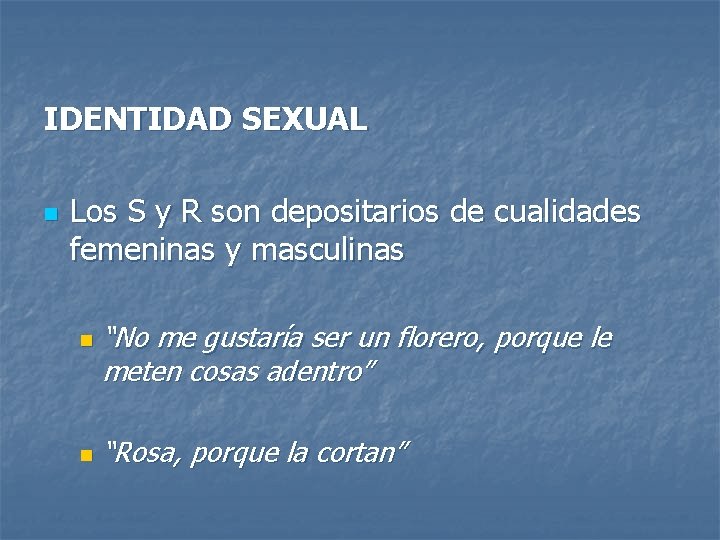 IDENTIDAD SEXUAL n Los S y R son depositarios de cualidades femeninas y masculinas