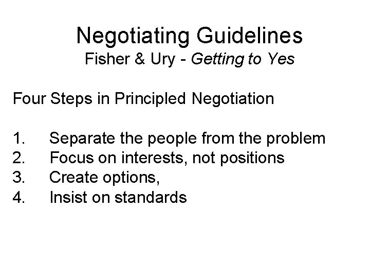 Negotiating Guidelines Fisher & Ury - Getting to Yes Four Steps in Principled Negotiation