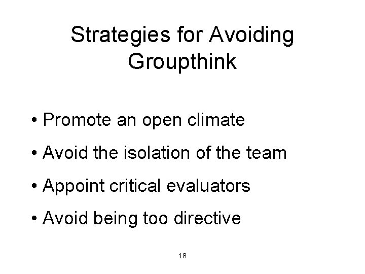 Strategies for Avoiding Groupthink • Promote an open climate • Avoid the isolation of