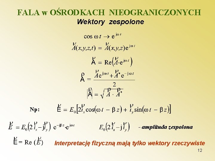 FALA w OŚRODKACH NIEOGRANICZONYCH Wektory zespolone Np: - amplituda zespolona Interpretację fizyczną mają tylko