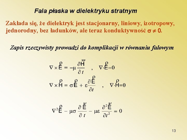 Fala płaska w dielektryku stratnym Zakłada się, że dielektryk jest stacjonarny, liniowy, izotropowy, jednorodny,