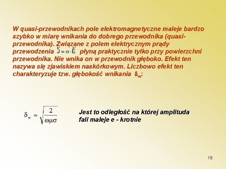 W quasi-przewodnikach pole elektromagnetyczne maleje bardzo szybko w miarę wnikania do dobrego przewodnika (quasiprzewodnika).