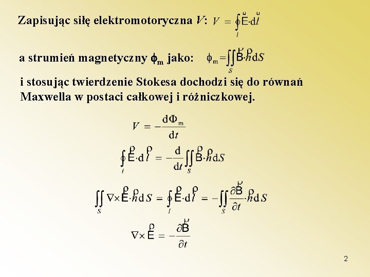Zapisując siłę elektromotoryczna V: a strumień magnetyczny m jako: i stosując twierdzenie Stokesa dochodzi