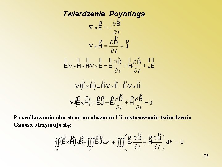 Twierdzenie Poyntinga Po scałkowaniu obu stron na obszarze V i zastosowaniu twierdzenia Gaussa otrzymuje