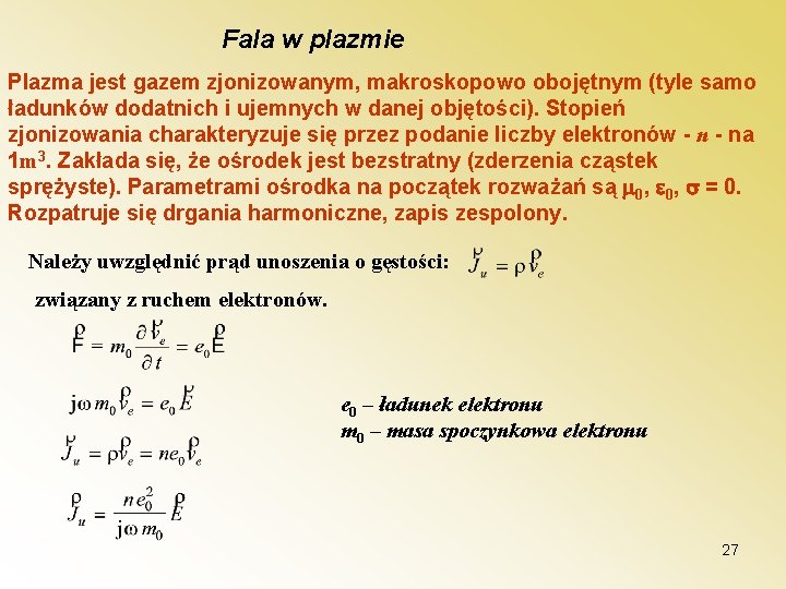 Fala w plazmie Plazma jest gazem zjonizowanym, makroskopowo obojętnym (tyle samo ładunków dodatnich i