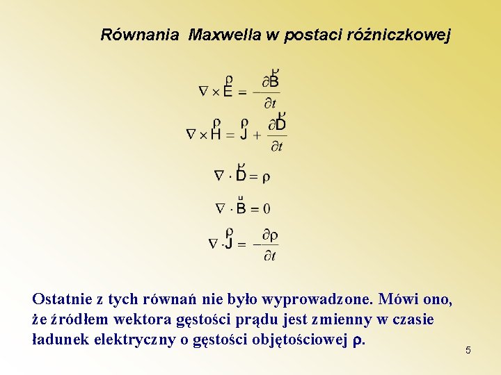 Równania Maxwella w postaci różniczkowej Ostatnie z tych równań nie było wyprowadzone. Mówi ono,