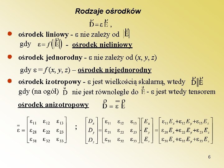 Rodzaje ośrodków ośrodek liniowy - nie zależy od gdy - ośrodek nieliniowy ośrodek jednorodny