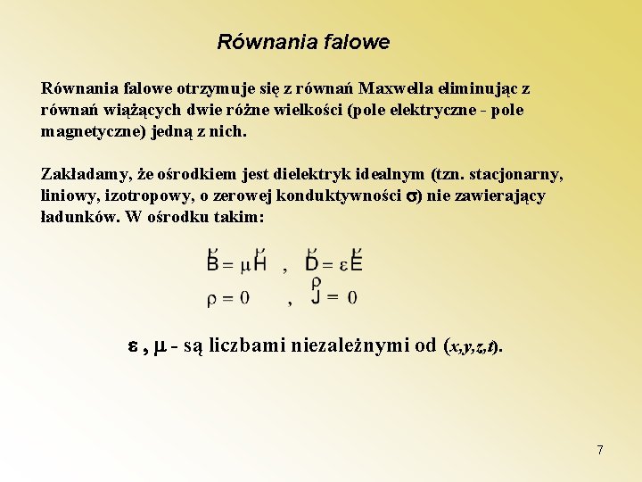 Równania falowe otrzymuje się z równań Maxwella eliminując z równań wiążących dwie różne wielkości