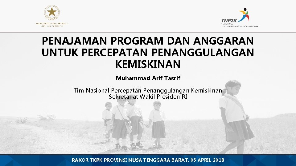 PENAJAMAN PROGRAM DAN ANGGARAN UNTUK PERCEPATAN PENANGGULANGAN KEMISKINAN Muhammad Arif Tasrif Tim Nasional Percepatan