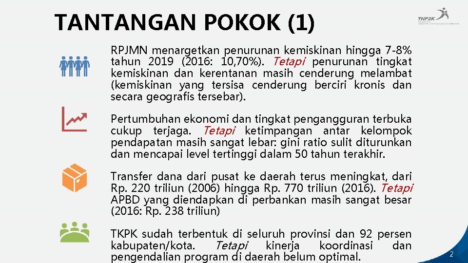 TANTANGAN POKOK (1) RPJMN menargetkan penurunan kemiskinan hingga 7 -8% tahun 2019 (2016: 10,