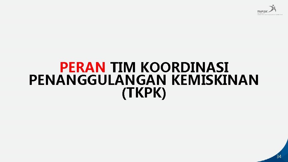 PERAN TIM KOORDINASI PENANGGULANGAN KEMISKINAN (TKPK) 34 