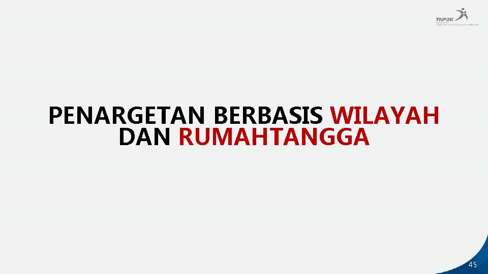 PENARGETAN BERBASIS WILAYAH DAN RUMAHTANGGA 45 