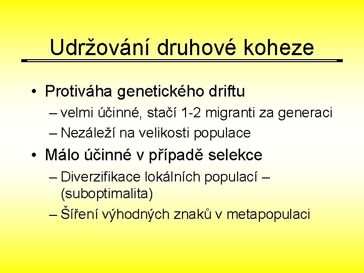 Udržování druhové koheze • Protiváha genetického driftu – velmi účinné, stačí 1 -2 migranti