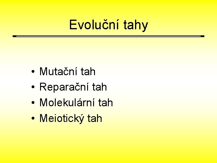 Evoluční tahy • • Mutační tah Reparační tah Molekulární tah Meiotický tah 