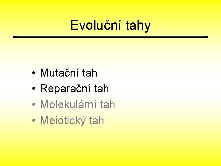 Evoluční tahy • • Mutační tah Reparační tah Molekulární tah Meiotický tah 