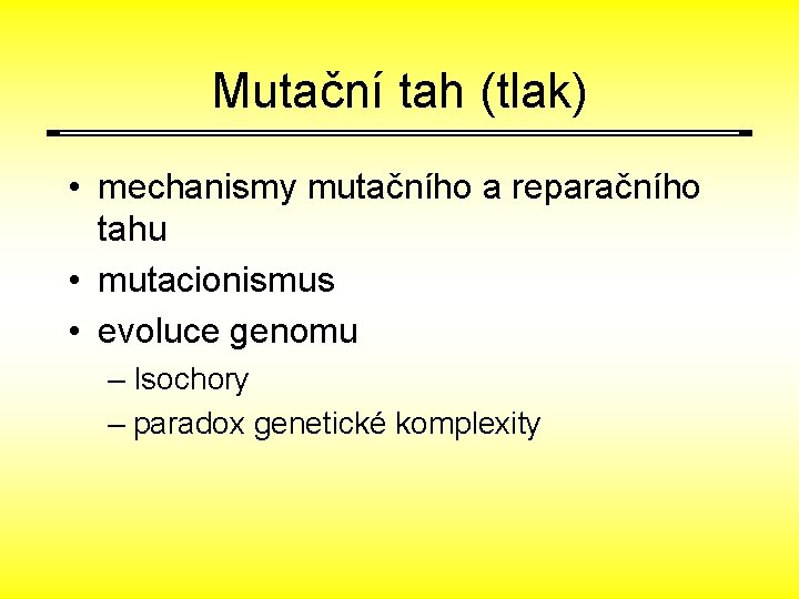 Mutační tah (tlak) • mechanismy mutačního a reparačního tahu • mutacionismus • evoluce genomu