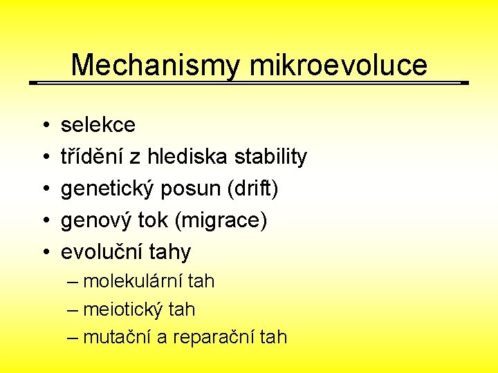 Mechanismy mikroevoluce • • • selekce třídění z hlediska stability genetický posun (drift) genový