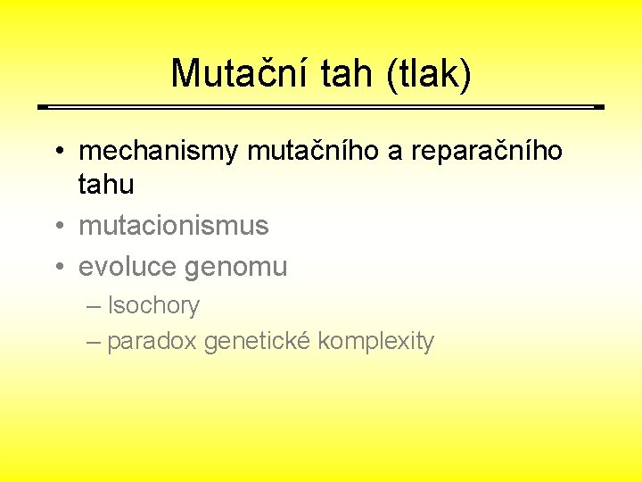 Mutační tah (tlak) • mechanismy mutačního a reparačního tahu • mutacionismus • evoluce genomu