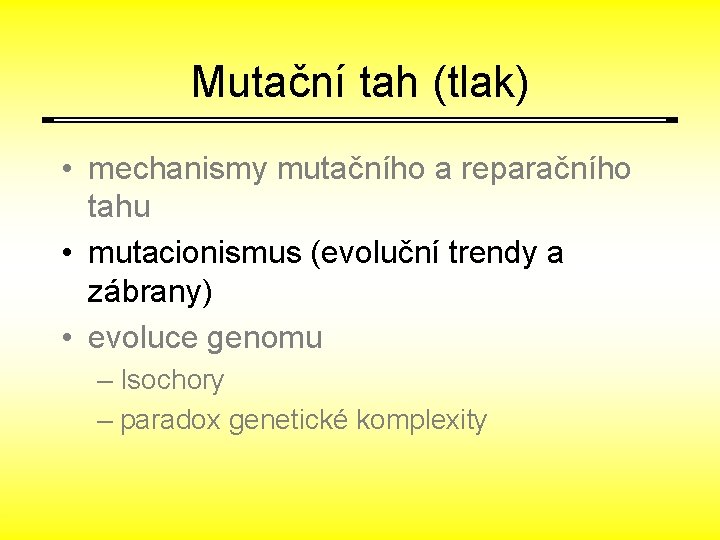 Mutační tah (tlak) • mechanismy mutačního a reparačního tahu • mutacionismus (evoluční trendy a
