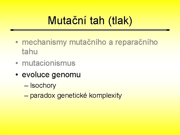 Mutační tah (tlak) • mechanismy mutačního a reparačního tahu • mutacionismus • evoluce genomu