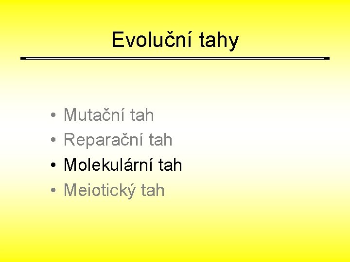Evoluční tahy • • Mutační tah Reparační tah Molekulární tah Meiotický tah 