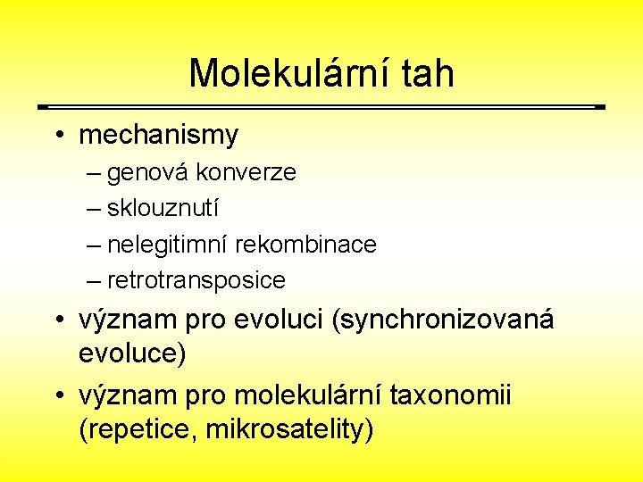 Molekulární tah • mechanismy – genová konverze – sklouznutí – nelegitimní rekombinace – retrotransposice