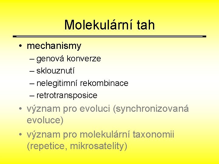 Molekulární tah • mechanismy – genová konverze – sklouznutí – nelegitimní rekombinace – retrotransposice