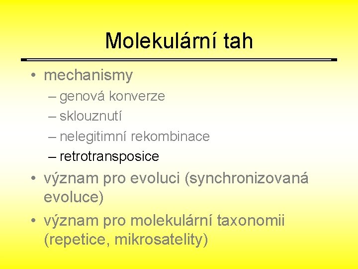 Molekulární tah • mechanismy – genová konverze – sklouznutí – nelegitimní rekombinace – retrotransposice