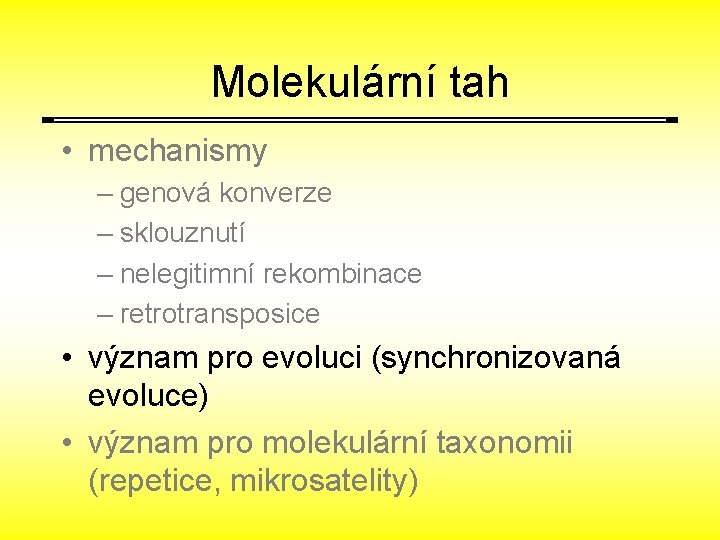 Molekulární tah • mechanismy – genová konverze – sklouznutí – nelegitimní rekombinace – retrotransposice