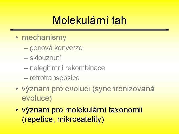 Molekulární tah • mechanismy – genová konverze – sklouznutí – nelegitimní rekombinace – retrotransposice