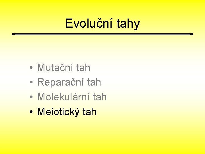 Evoluční tahy • • Mutační tah Reparační tah Molekulární tah Meiotický tah 