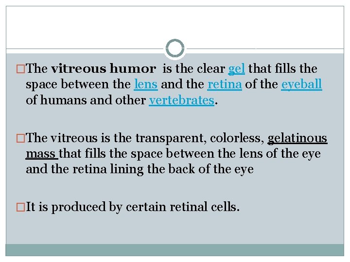 �The vitreous humor is the clear gel that fills the space between the lens