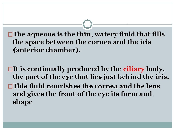 �The aqueous is the thin, watery fluid that fills the space between the cornea