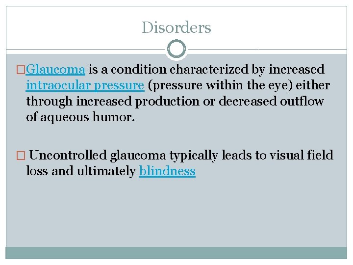 Disorders �Glaucoma is a condition characterized by increased intraocular pressure (pressure within the eye)