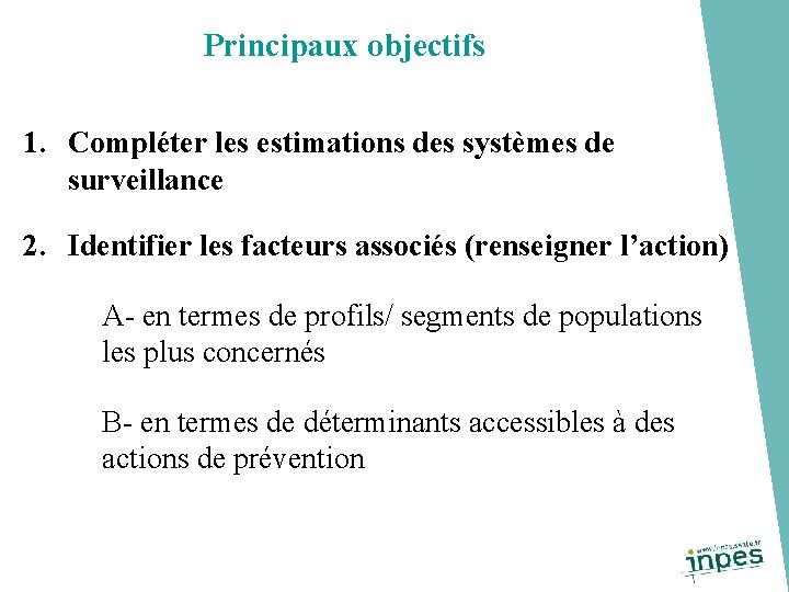 Principaux objectifs 1. Compléter les estimations des systèmes de surveillance 2. Identifier les facteurs