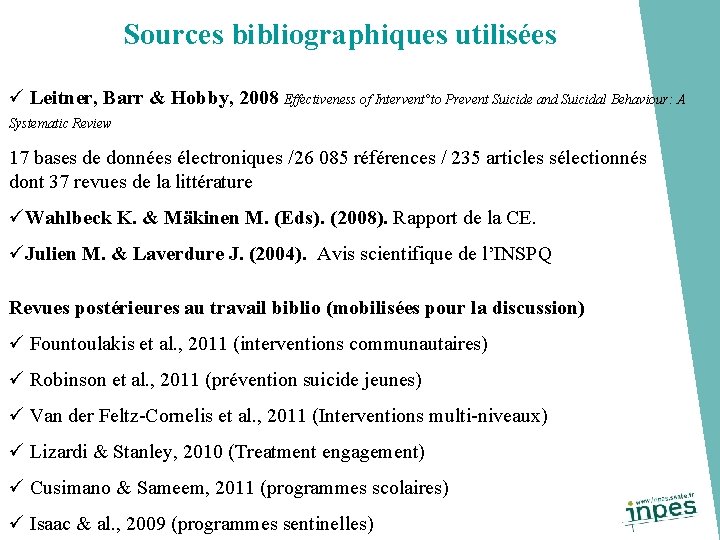 Sources bibliographiques utilisées ü Leitner, Barr & Hobby, 2008 Effectiveness of Intervent°to Prevent Suicide