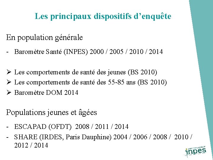 Les principaux dispositifs d’enquête En population générale - Baromètre Santé (INPES) 2000 / 2005