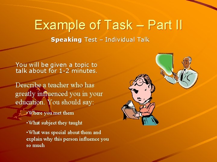 Example of Task – Part II Speaking Test – Individual Talk You will be